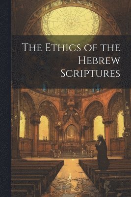 bokomslag The Ethics of the Hebrew Scriptures