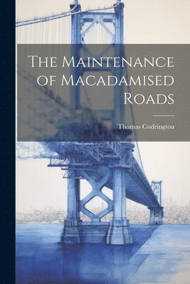 The Maintenance of Macadamised Roads 1