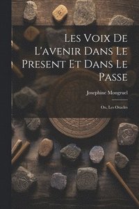 bokomslag Les Voix de L'avenir dans le Present et Dans le Passe; ou, Les Oracles