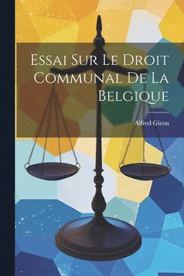Essai sur le Droit Communal de la Belgique 1
