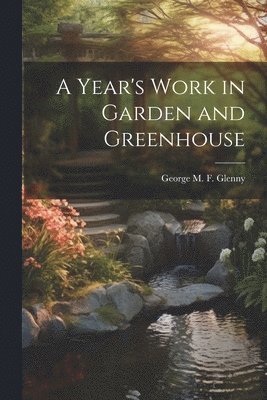 bokomslag Year's Work in Garden and Greenhouse