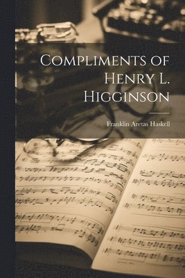 Franklin Aretas Haskell - Compliments of Henry L. Higginson, Häftad