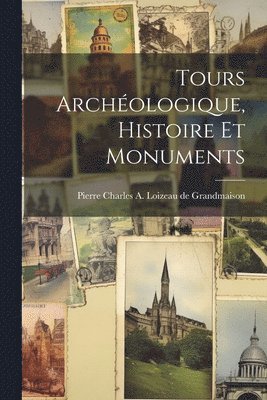 Pi Charles a Loizeau de Grandmaison, Pi Charles a. Loizeau de Grandmaison, Pi... Charles A. Loizeau de Grandmaison - Tours Archéologique, Histoire et Monuments, Häftad
