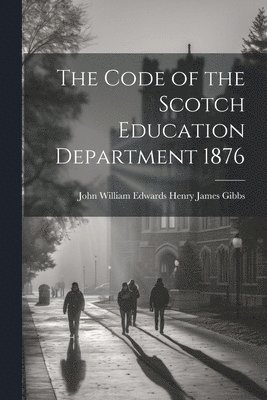 The Code of the Scotch Education Department 1876 1