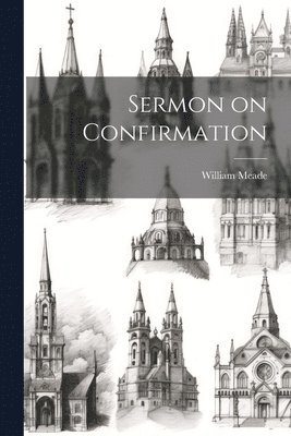 William Meade - Sermon on Confirmation, Häftad