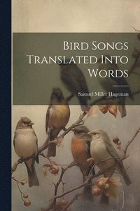 bokomslag Bird Songs Translated Into Words