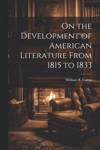 bokomslag On the Development of American Literature From 1815 to 1833