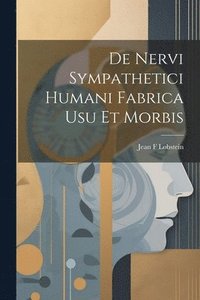 bokomslag De Nervi Sympathetici Humani Fabrica usu et Morbis