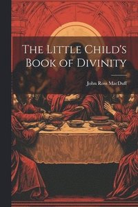 bokomslag The Little Child's Book of Divinity