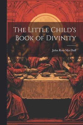 The Little Child's Book of Divinity 1