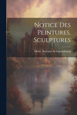 bokomslag Notice des Peintures, Sculptures