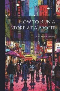 bokomslag How to Run a Store at a Profit