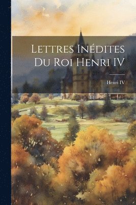 bokomslag Lettres Inédites du Roi Henri IV