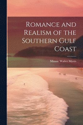 bokomslag Romance and Realism of the Southern Gulf Coast