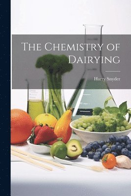 bokomslag The Chemistry of Dairying