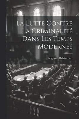 La Lutte Contre la Criminalit dans les Temps Modernes 1