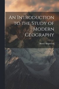 bokomslag An Introduction to the Study of Modern Geography