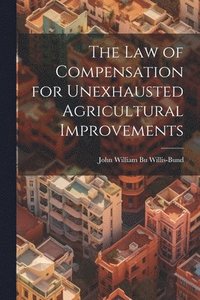 bokomslag The Law of Compensation for Unexhausted Agricultural Improvements