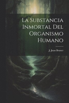 bokomslag La Substancia Inmortal del Organismo Humano