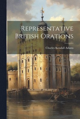 Charles Kendall Adams - Representative British Orations, Häftad