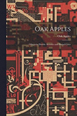 Oak Apples; Otherwise Double Acrostics and Buried Cities 1