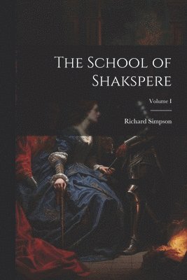 Richard Simpson - School of Shakspere; Volume I, Häftad