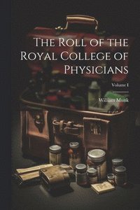 bokomslag The Roll of the Royal College of Physicians; Volume I