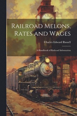 Charles Edward Russell - Railroad Melons, Rates and Wages, Häftad