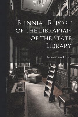 Biennial Report of the Librarian of the State Library