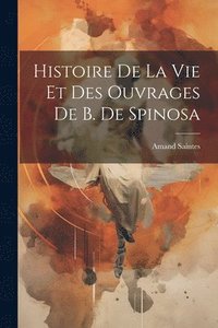 bokomslag Histoire de la vie et des Ouvrages de B. de Spinosa