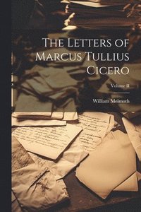 bokomslag The Letters of Marcus Tullius Cicero; Volume II