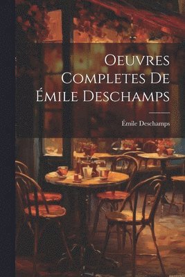 Oeuvres Completes de mile Deschamps 1