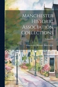 bokomslag Manchester Historic Association Collections; Volume III