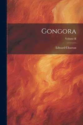 Edward Churton - Gongora; Volume II, Häftad