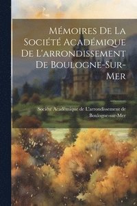 bokomslag Mmoires de la Socit Acadmique de L'arrondissement de Boulogne-sur-Mer