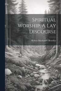 bokomslag Spiritual Worship. A Lay Discourse