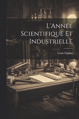bokomslag L'Anne Scientifique et Industrielle