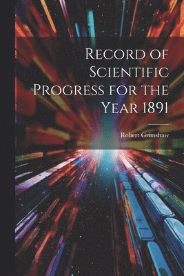 bokomslag Record of Scientific Progress for the Year 1891