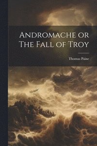 bokomslag Andromache or The Fall of Troy