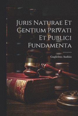 bokomslag Juris Naturae et Gentium Privati et Publici Fundamenta