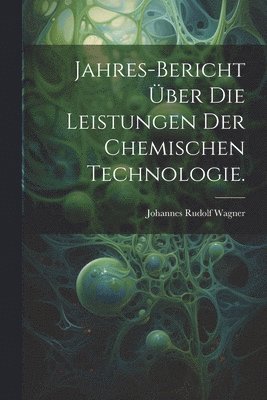 bokomslag Jahres-Bericht ber die Leistungen der chemischen Technologie.