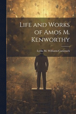 Lydia M Williams-Cammack, Lydia M. Williams-Cammack - Life and Works of Amos M. Kenworthy, Häftad