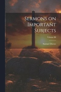 bokomslag Sermons on Important Subjects; Volume III