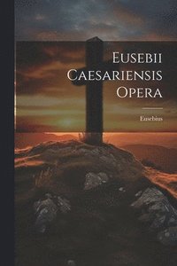 bokomslag Eusebii Caesariensis Opera