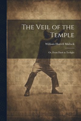 William Hurrell Mallock - Veil of the Temple, Häftad