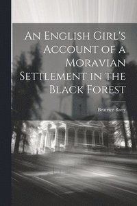 bokomslag An English Girl's Account of a Moravian Settlement in the Black Forest