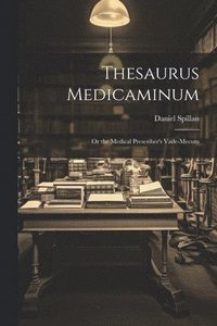bokomslag Thesaurus Medicaminum; Or the Medical Prescriber's Vade-mecum