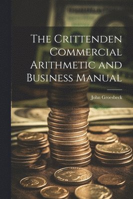 bokomslag The Crittenden Commercial Arithmetic and Business Manual