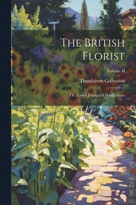 The British Florist; or, Lady's Journal of Horticulture; Volume II 1