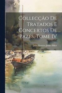 bokomslag Colleco de Tratados e Concertos de Pazes, Tome IV